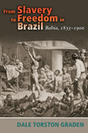 From Slavery to Freedom in Brazil: Bahia, 1835-1900