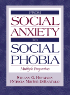From Social Anxiety to Social Phobia: Multiple Perspectives - Hofmann, Stefan G, PhD, and DiBartolo, Patricia Marten