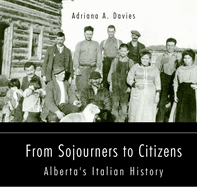 From Sojourners to Citizens: Alberta's Italian History Volume 78