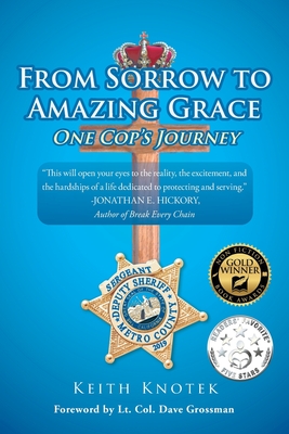 From Sorrow to Amazing Grace: One Cop's Journey - Knotek, Keith