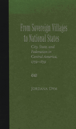 From Sovereign Villages to National States: City, State, and Federation in Central America, 1759-1839