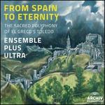 From Spain to Eternity: The Sacred Polyphony of El Greco's Toledo - Ensemble Plus Ultra