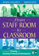 From Staff Room to Classroom: A Guide for Planning and Coaching Professional Development