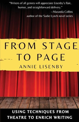 From Stage to Page: Using Techniques from Theatre to Enrich Writing - Lisenby, Annie