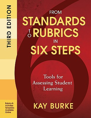 From Standards to Rubrics in Six Steps: Tools for Assessing Student Learning - Burke, Kathleen B B