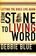 From Stone to Living Word: Letting the Bible Live Again - Blue, Debbie