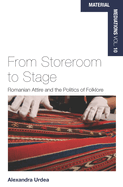 From Storeroom to Stage: Romanian Attire and the Politics of Folklore