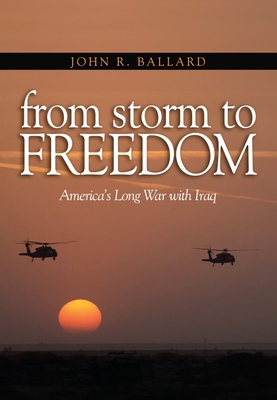 From Storm to Freedom: America's Long War with Iraq - Ballard, John R