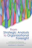 From Strategic Analysis to Organizational Foresight: 65 Techniques for Diagnosing Present Realities and Potential Futures