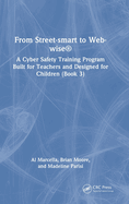 From Street-smart to Web-wise(R): A Cyber Safety Training Program Built for Teachers and Designed for Children (Book 3)