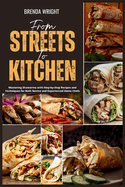 From Streets To Kitchen: Mastering Shawarma with Step-by-Step Recipes and Techniques for Both Novice and Experienced Home Chefs