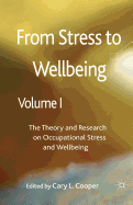 From Stress to Wellbeing, Volume 1: The Theory and Research on Occupational Stress and Wellbeing