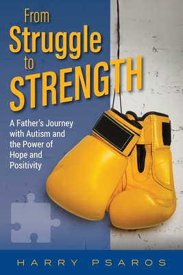 From Struggle to Strength: A Father's Journey with Autism and the Power of Hope and Positivity - Psaros, Harry, and Creative, Betterbe (Cover design by)