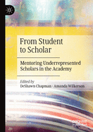 From Student to Scholar: Mentoring Underrepresented Scholars in the Academy