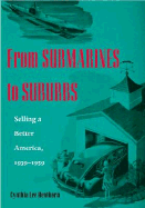 From Submarines to Suburbs: Selling a Better America, 1939-1959