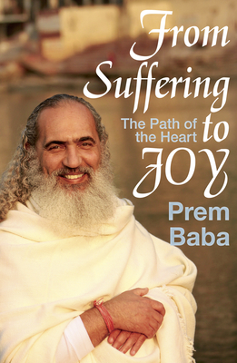 From Suffering to Joy: The Path of the Heart - Baba, Prem, and Ury, William (Foreword by)
