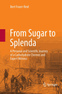 From Sugar to Splenda: A Personal and Scientific Journey of a Carbohydrate Chemist and Expert Witness - Fraser-Reid, Bert