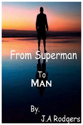 From Superman to Man - Rodgers, J A, and Books, Lushena