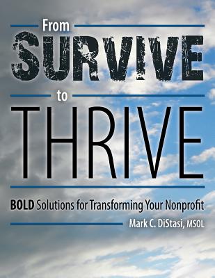 From Survive to Thrive: BOLD Solutions for Transforming Your Nonprofit - Distasi Msol, Mark C