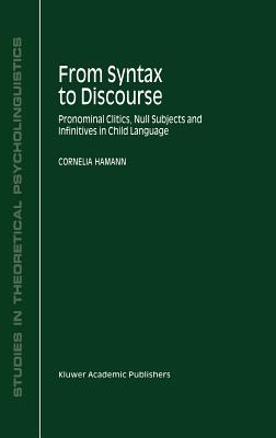 From Syntax to Discourse: Pronominal Clitics, Null Subjects and Infinitives in Child Language - Hamann, C