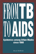 From Tb to AIDS: Epidemics Among Urban Blacks Since 1900