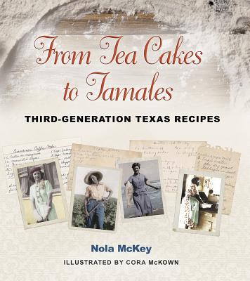 From Tea Cakes to Tamales: Third-Generation Texas Recipes Volume 16 - McKey, Nola