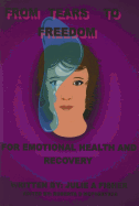 From Tears to Freedom: For Emotional Health and Recovery - Fisher, Julie A, and McPheeters, Roberta D (Editor)