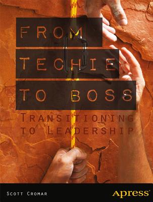 From Techie to Boss: Transitioning to Leadership - Cromar, Scott, and Jacobs, David M