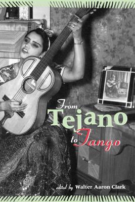 From Tejano to Tango: Latin American Popular Music - Clark, Walter Aaron, Professor (Editor)