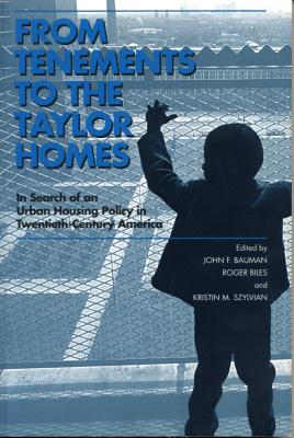 From Tenements to the Taylor Homes: In Search of an Urban Housing Policy in Twentieth-Century America - Bauman, John F (Editor), and Biles, Roger (Editor), and Szylvian, Kristin M (Editor)
