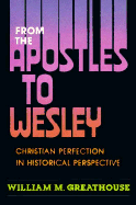 From the Apostles to Wesley - Greathouse, William M