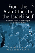 From the Arab Other to the Israeli Self: Palestinian Culture in the Making of Israeli National Identity