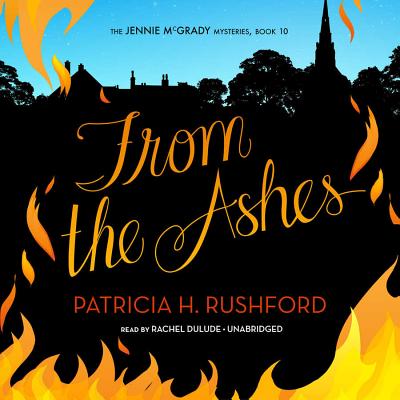 From the Ashes Lib/E - Rushford, Patricia H, and Dulude, Rachel (Read by)