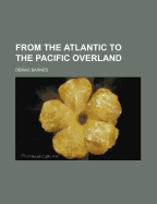 From the Atlantic to the Pacific Overland
