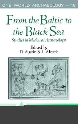 From the Baltic to the Black Sea: Studies in Medieval Archaeology - Alcock, Leslie (Editor), and Austin, David (Editor)