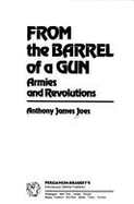 From the Barrel of a Gun: Armies and Revolutions