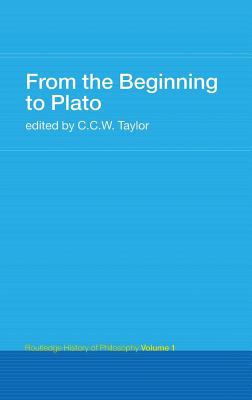 From the Beginning to Plato: Routledge History of Philosophy Volume 1 - Taylor, C.C.W. (Editor)