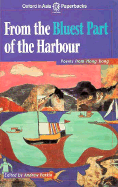 From the Bluest Part of the Harbour: Poems from Hong Kong - Parkin, Andrew (Selected by)