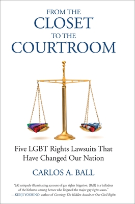 From the Closet to the Courtroom: Five LGBT Rights Lawsuits That Have Changed Our Nation - Bronski, Michael, and Ball, Carlos A
