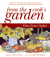 From the Cook's Garden: Recipes for Cooks Who Like to Garden, Gardeners Who Like to Cook, and Everyone Who Wishes They Had a Garden - Ogden, Ellen, and Madison, Deborah (Foreword by)