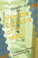 From the Corridors of My Mind: A Collection of Poetry and Short Stories