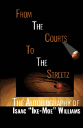 From The Courts To The Streetz: The Autobiography of Isaac Ike-Moe Williams