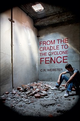 From the Cradle to the Cyclone Fence - Webster, C R