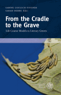 From the Cradle to the Grave: Life-Course Models in Literary Genres (Wissenschaft Und Kunst) - Coelsch-Foisner, Sabine