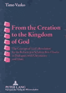 From the Creation to the Kingdom of God: The Concept of God's Revelation by the Reform Jew Schalom Ben-Chorin in Dialogues with Christianity and Islam - Vasko, Timo
