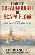 From the Dreadnought to Scapa Flow, Volume II: The War Years: To the Eve of Jutland, 1914-1916 Volume 2