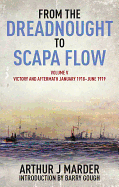 From the Dreadnought to Scapa Flow, Volume V: Victory and Aftermath, January 1918-June 1919 Volume 5