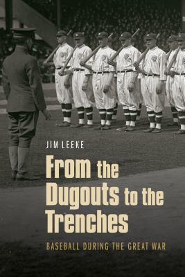 From the Dugouts to the Trenches: Baseball During the Great War - Leeke, Jim