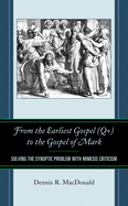 From the Earliest Gospel (Q+) to the Gospel of Mark: Solving the Synoptic Problem with Mimesis Criticism