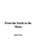 From the Earth to the Moon - Verne, Jules